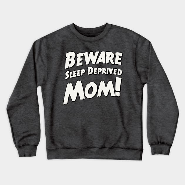 Beware sleep deprived mom! Crewneck Sweatshirt by MiaouStudio